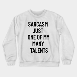 Sarcasm just one of my many talents Crewneck Sweatshirt